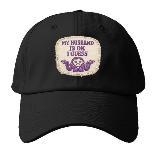 MY HUSBAND IS OK I GUESS - purple ok shrug - purple - mediocre husband - Baseball Cap - Black