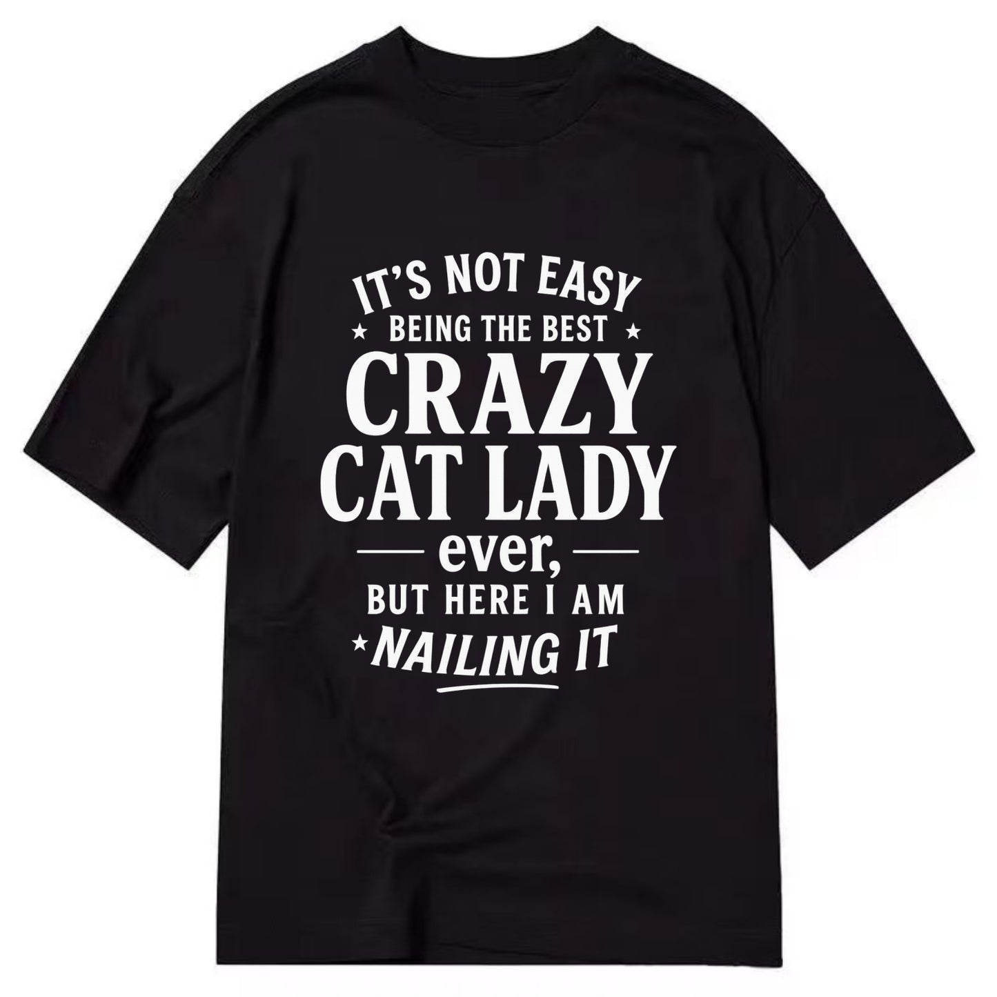 It's not easy being the best CRAZY CAT LADY ever, but here I am nailing it - Classic T-shirt - Black