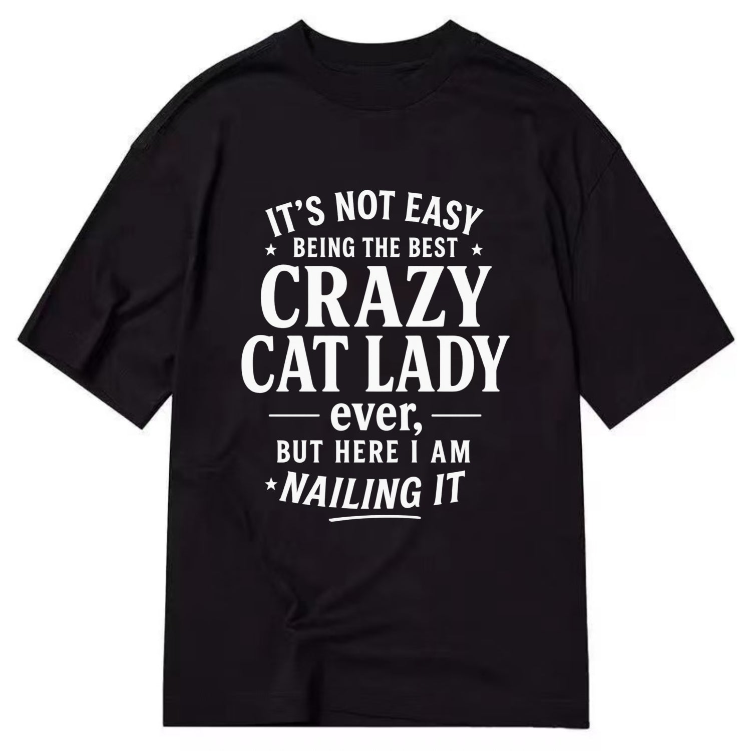 It's not easy being the best CRAZY CAT LADY ever, but here I am nailing it - Classic T-shirt - Black