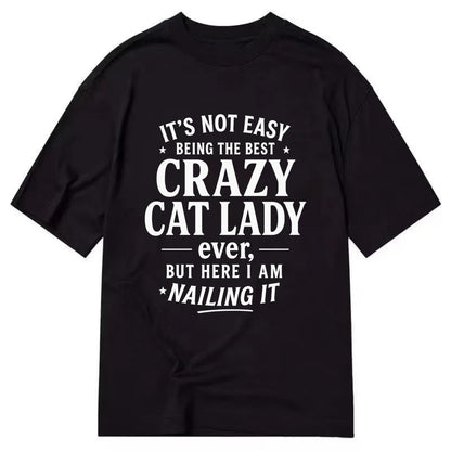 It's not easy being the best CRAZY CAT LADY ever, but here I am nailing it - Classic T-shirt - Black