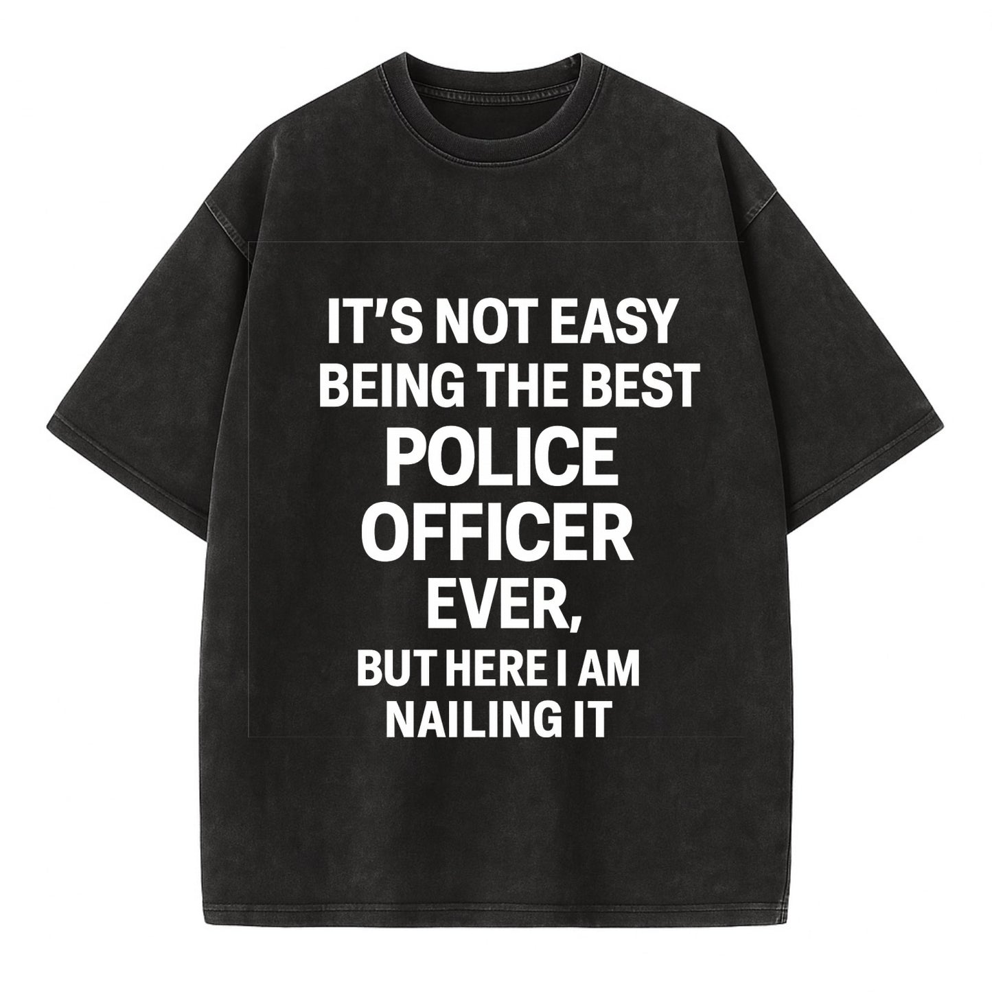 It's not easy being the best POLICE OFFICER ever, but here I am nailing it - Vintage T-shirt - Black