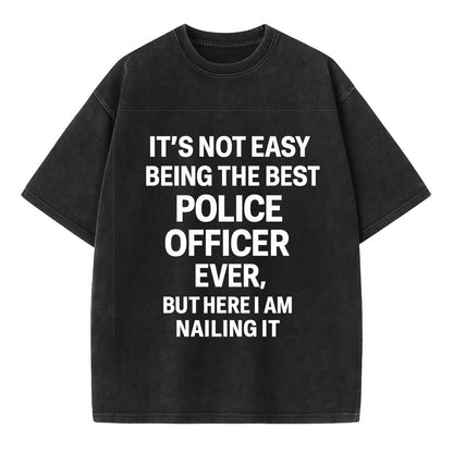 It's not easy being the best POLICE OFFICER ever, but here I am nailing it - Vintage T-shirt - Black