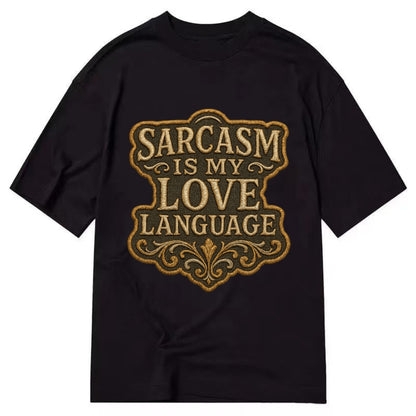 Sarcasm Is My Love Language  - Classic T-shirt - Black