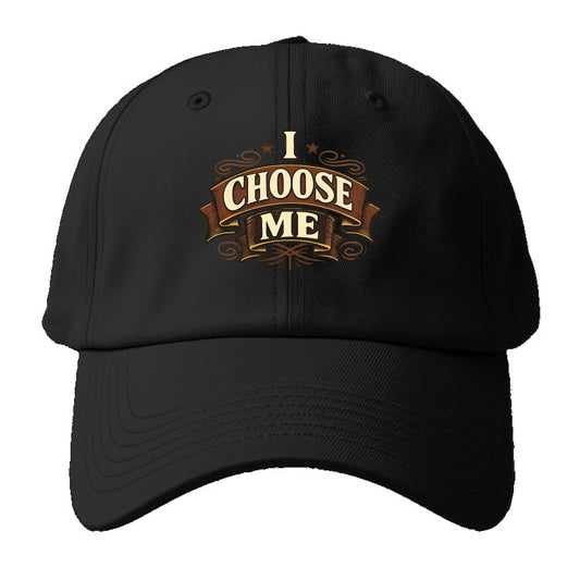 Bold typography design - "I CHOOSE ME" - self-priority, self-selection - Baseball Cap - Black