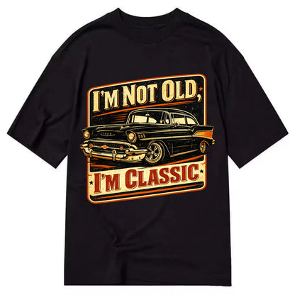 I'm Not Old I'm Classic - Classic T-shirt - Black