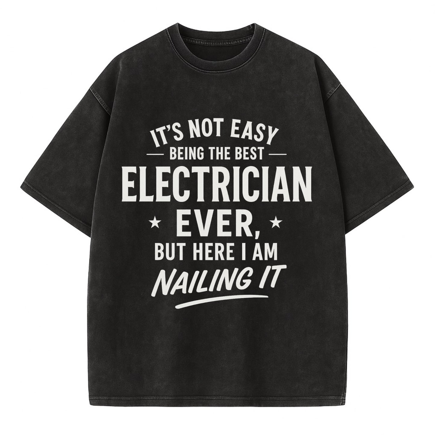 It's not easy being the best ELECTRICIAN ever, but here I am nailing it - Vintage T-shirt - Black