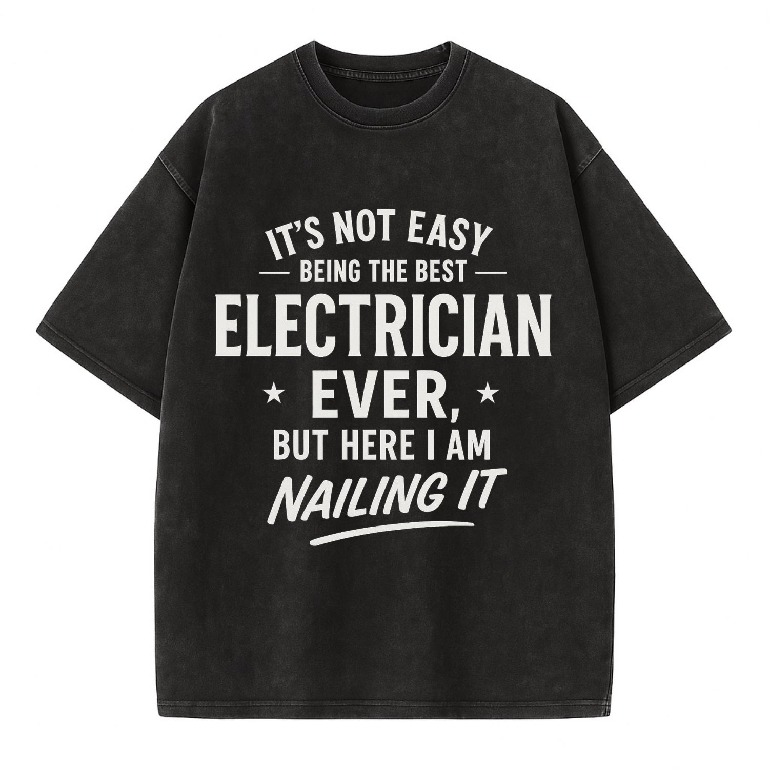 It's not easy being the best ELECTRICIAN ever, but here I am nailing it - Vintage T-shirt - Black
