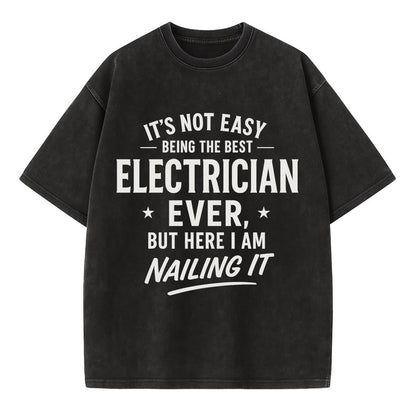 It's not easy being the best ELECTRICIAN ever, but here I am nailing it - Vintage T-shirt - Black