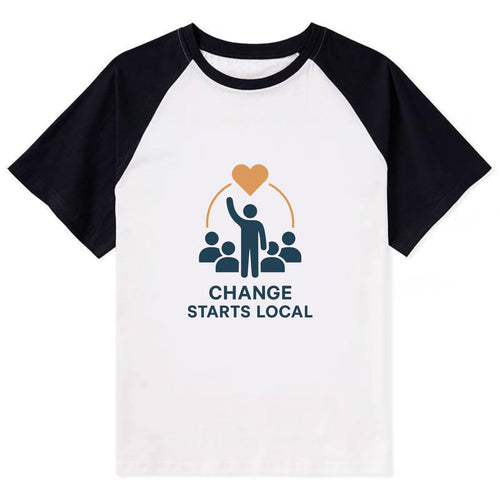 Community organizer bringing neighbors together - Change Starts Local - - Contrast Raglan T-shirt
