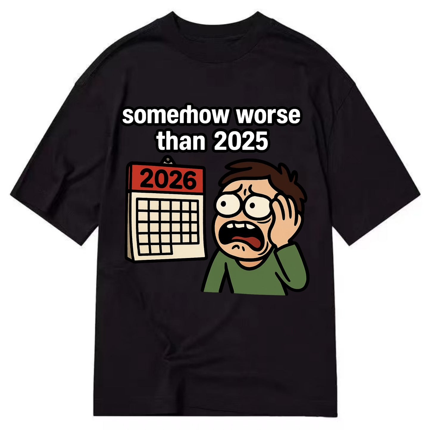 Person looking at calendar with dread - "2026: somehow worse than 2025" - Classic T-shirt - Black