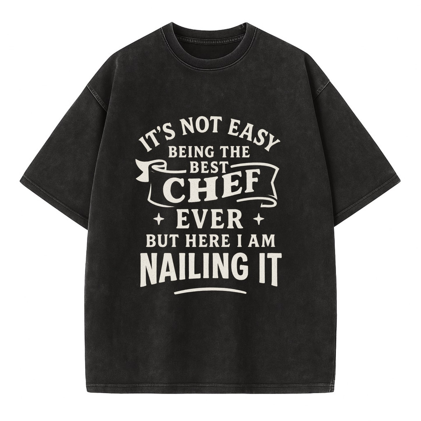 It's not easy being the best CHEF ever, but here I am nailing it - Vintage T-shirt - Black