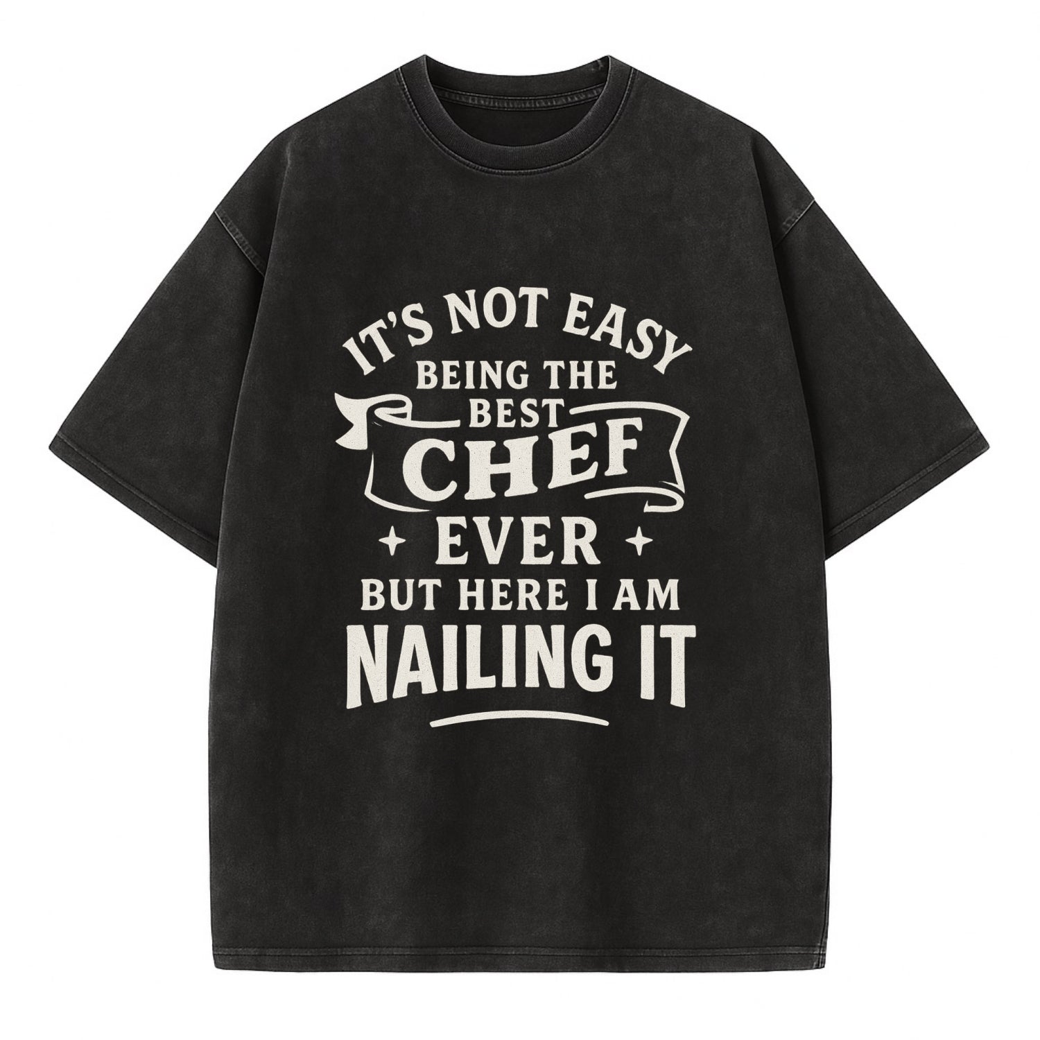 It's not easy being the best CHEF ever, but here I am nailing it - Vintage T-shirt - Black