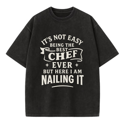 It's not easy being the best CHEF ever, but here I am nailing it - Vintage T-shirt - Black