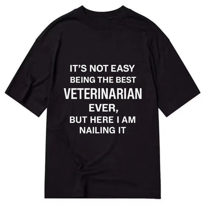 It's not easy being the best SURGEON ever, but here I am nailing it - Classic T-shirt - Black