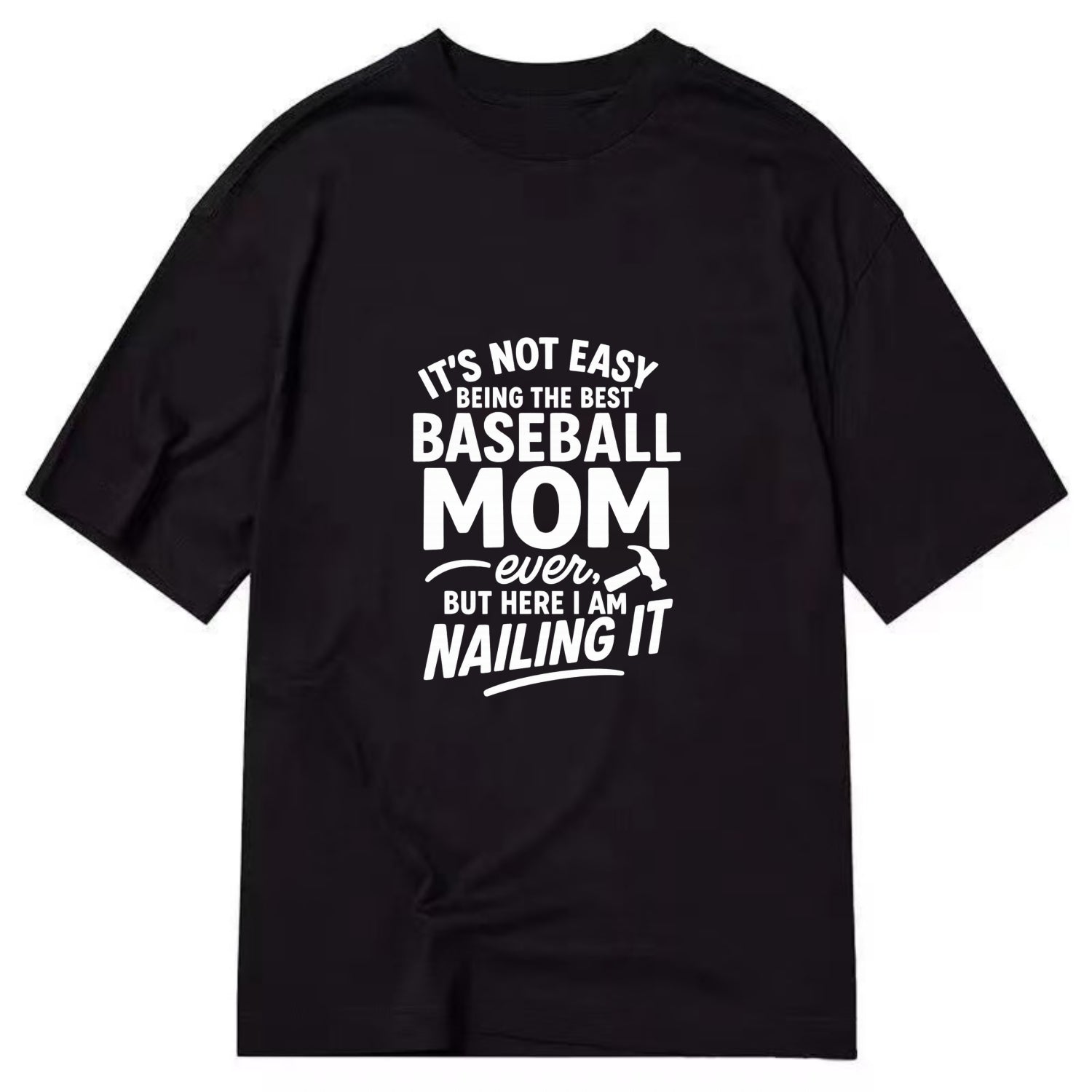 It's not easy being the best BASEBALL MOM ever, but here I am nailing it - Classic T-shirt - Black