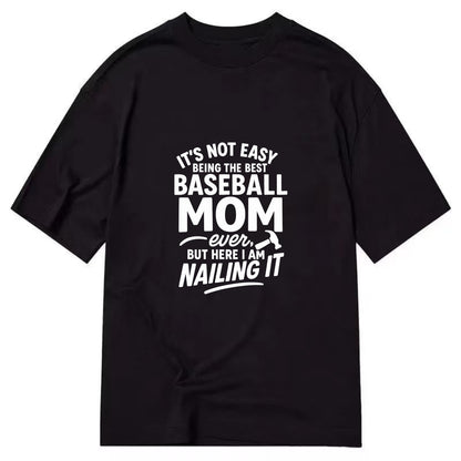 It's not easy being the best BASEBALL MOM ever, but here I am nailing it - Classic T-shirt - Black