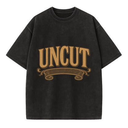 Bold typography design - "UNCUT" - pure, undiluted, authentic - Vintage T-shirt - Black