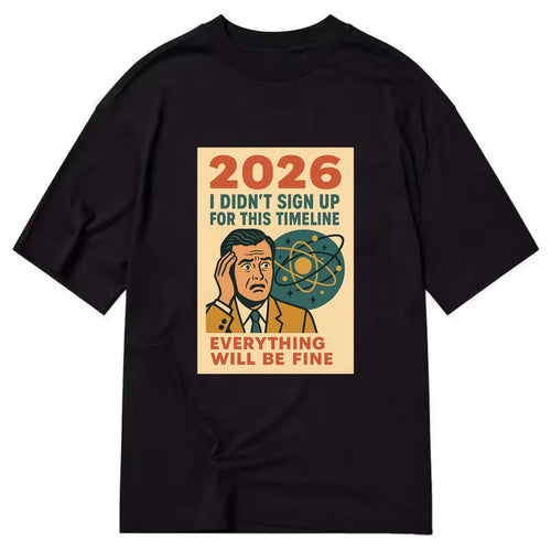 Person in wrong timeline - I didn't sign up for this timeline - multiverse - Classic T-shirt