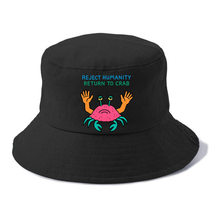 REJECT HUMANITY RETURN TO CRAB | Crab with human hands - Bucket Hat - Black