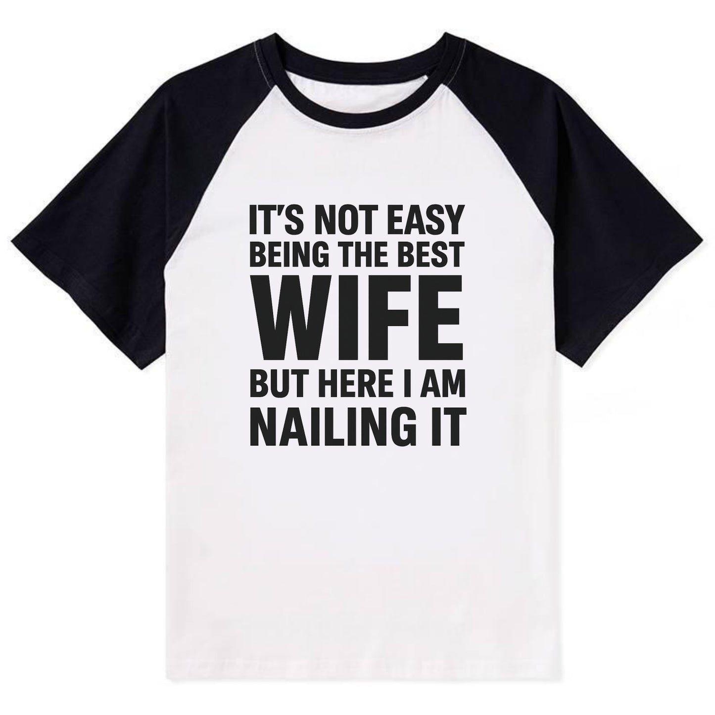 It's not easy being the best WIFE ever, but here I am nailing it - Contrast Raglan T-shirt - Black