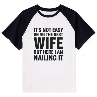 It's not easy being the best WIFE ever, but here I am nailing it - Contrast Raglan T-shirt - Black
