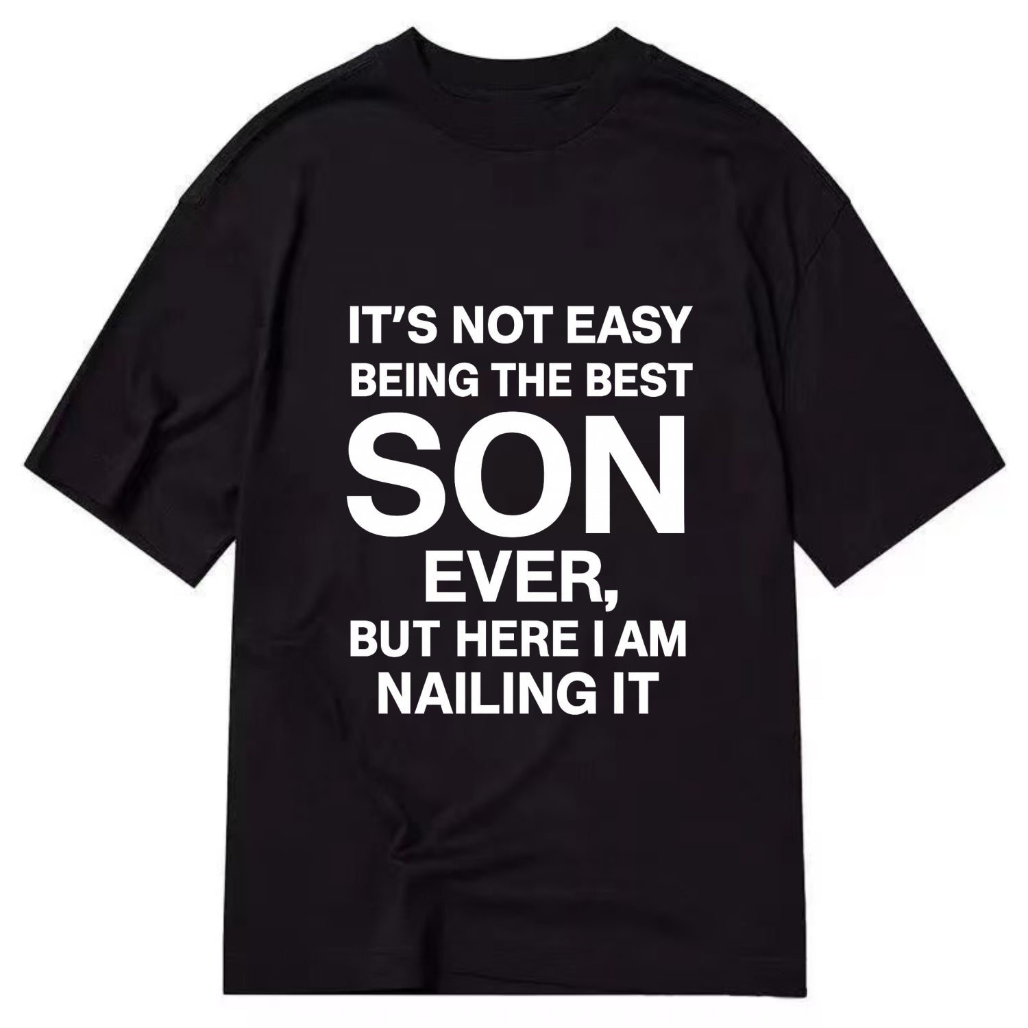 It's not easy being the best SON ever, but here I am nailing it - Classic T-shirt - Black