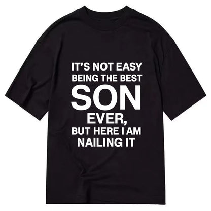 It's not easy being the best SON ever, but here I am nailing it - Classic T-shirt - Black