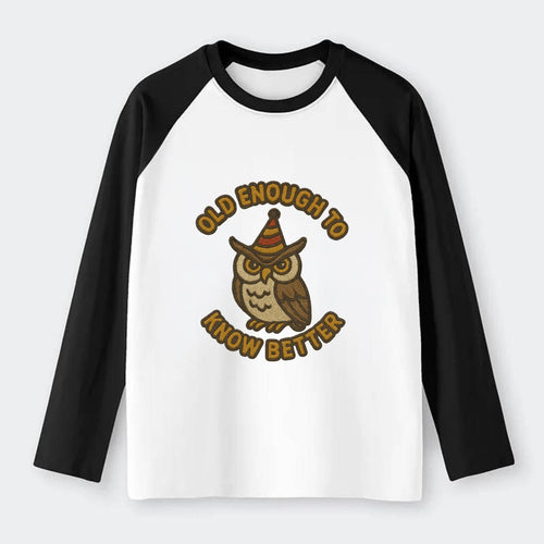 Old Enough To Know Better  - Raglan Long Sleeve T-Shirt