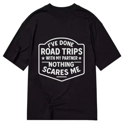 I've done road trips with my partner, nothing scares me - Classic T-shirt - Black