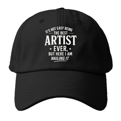 It's not easy being the best ARTIST ever, but here I am nailing it - Baseball Cap For Big Heads - Black