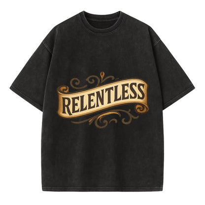 Bold typography design - "RELENTLESS" - never giving up, persistent pursuit - Vintage T-shirt - Black