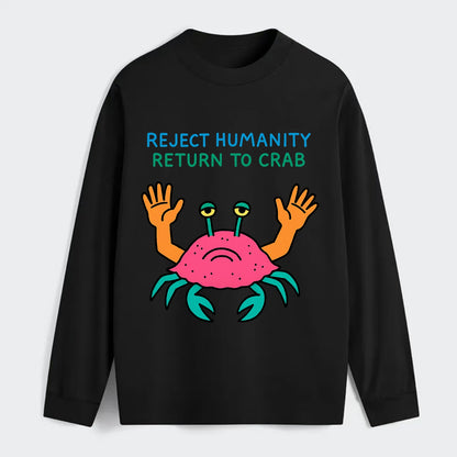 REJECT HUMANITY RETURN TO CRAB | Crab with human hands - Classic Long Sleeve Shirt - Black