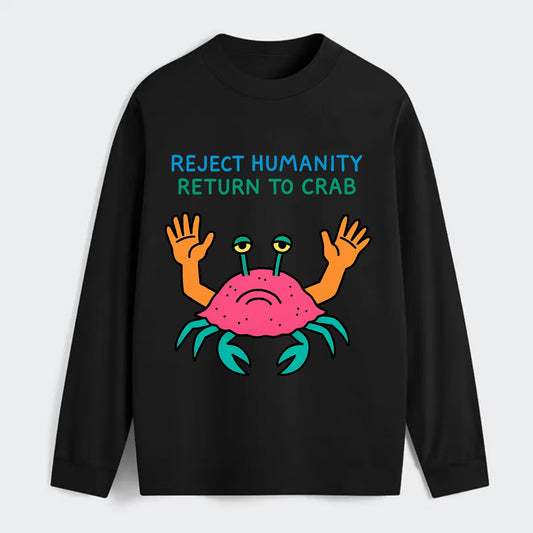 REJECT HUMANITY RETURN TO CRAB | Crab with human hands - Classic Long Sleeve Shirt - Black