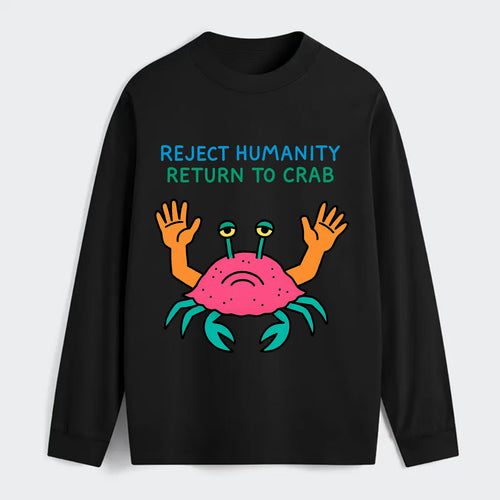 REJECT HUMANITY RETURN TO CRAB | Crab with human hands - Classic Long Sleeve Shirt