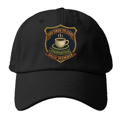 Crest with coffee cup - "Too Tired To Care Foundation - Daily Member" - Baseball Cap For Big Heads - Black