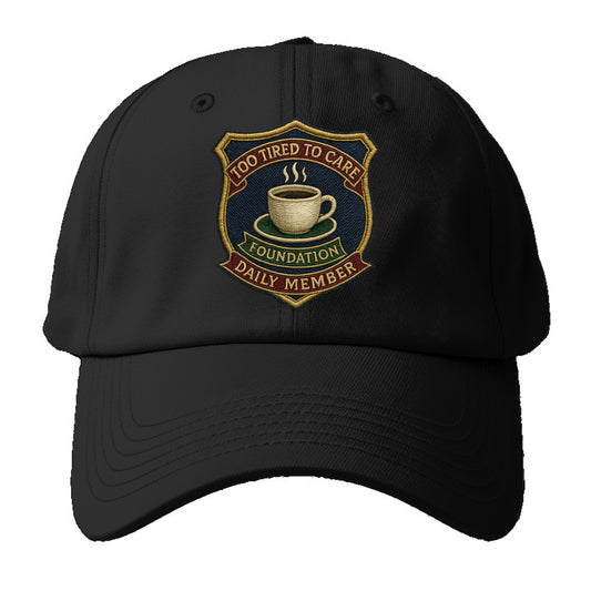 Crest with coffee cup - "Too Tired To Care Foundation - Daily Member" - Baseball Cap For Big Heads - Black