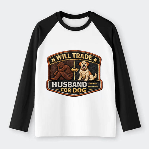 WILL TRADE HUSBAND FOR DOG - dog and man silhouette in brown , pet - Raglan Long Sleeve T-Shirt