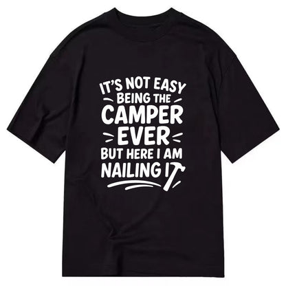It's not easy being the best CAMPER ever, but here I am nailing it - Classic T-shirt - Black