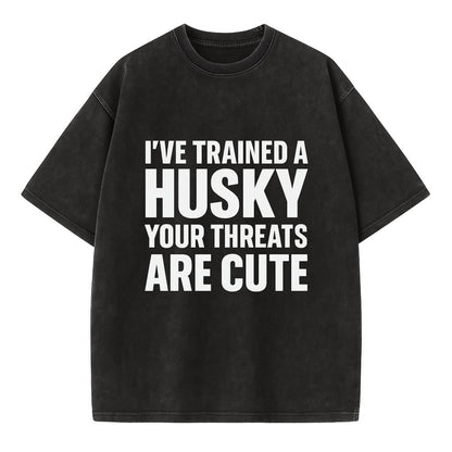 I've trained a husky, your threats are cute - Vintage T-shirt - Black