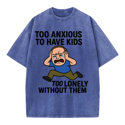 Person paralyzed between two fears - "Too anxious to have kids, too lonely - Vintage T-shirt - Blue