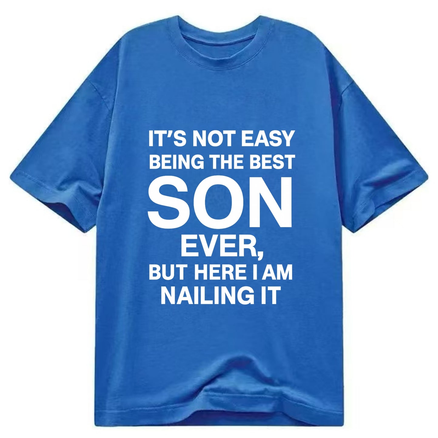 It's not easy being the best SON ever, but here I am nailing it - Classic T-shirt - Blue