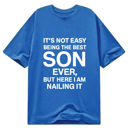 It's not easy being the best SON ever, but here I am nailing it - Classic T-shirt - Blue