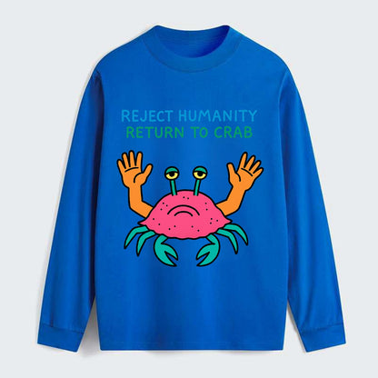 REJECT HUMANITY RETURN TO CRAB | Crab with human hands - Classic Long Sleeve Shirt - Blue