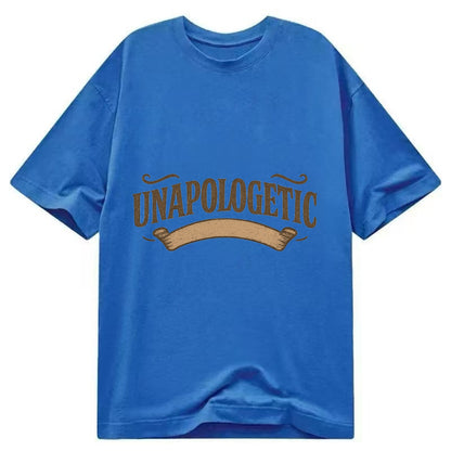 Bold typography design - "UNAPOLOGETIC" - no regrets, owning it - Classic T-shirt - Blue