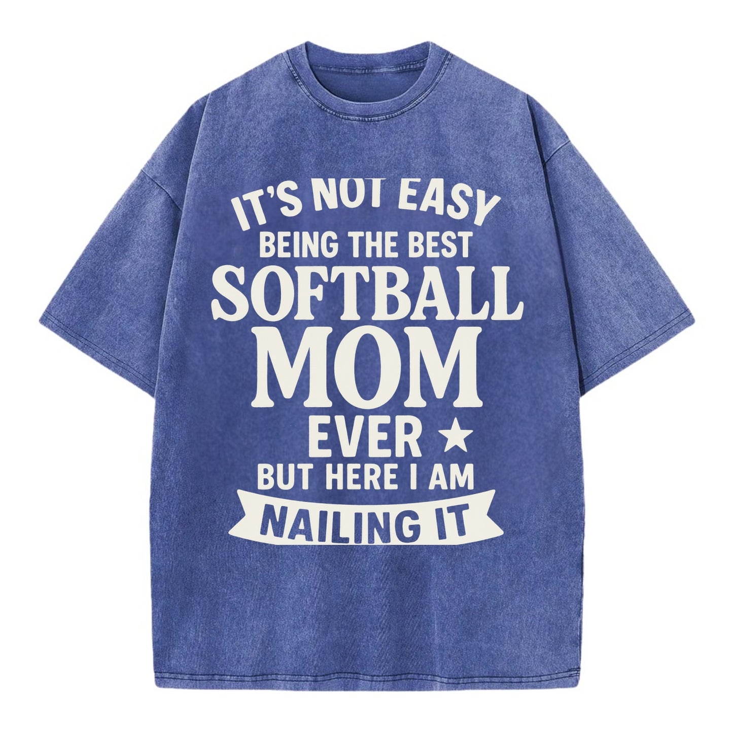 It's not easy being the best SOFTBALL MOM ever, but here I am nailing it - Vintage T-shirt - Blue