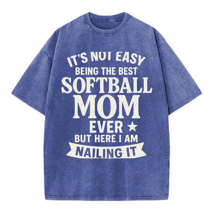 It's not easy being the best SOFTBALL MOM ever, but here I am nailing it - Vintage T-shirt - Blue