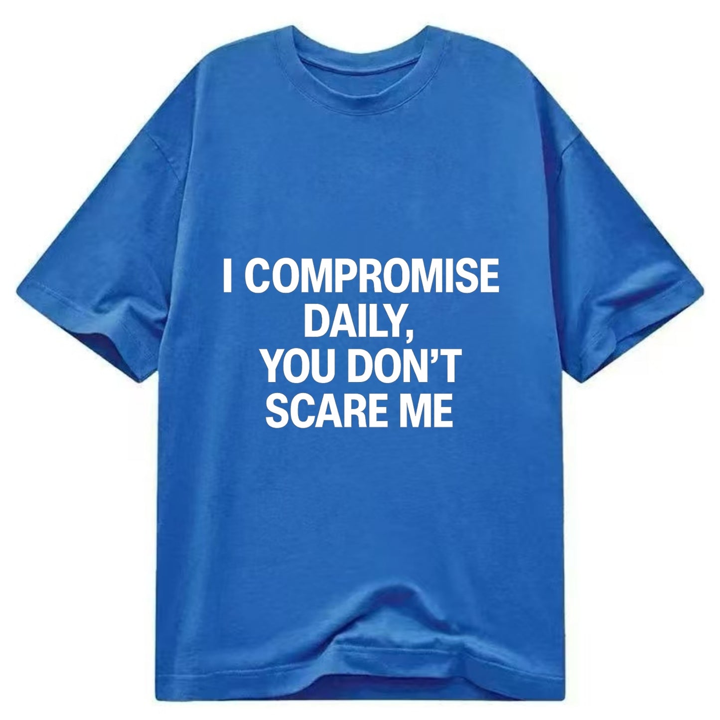 I compromise daily, you don't scare me - Classic T-shirt - Blue