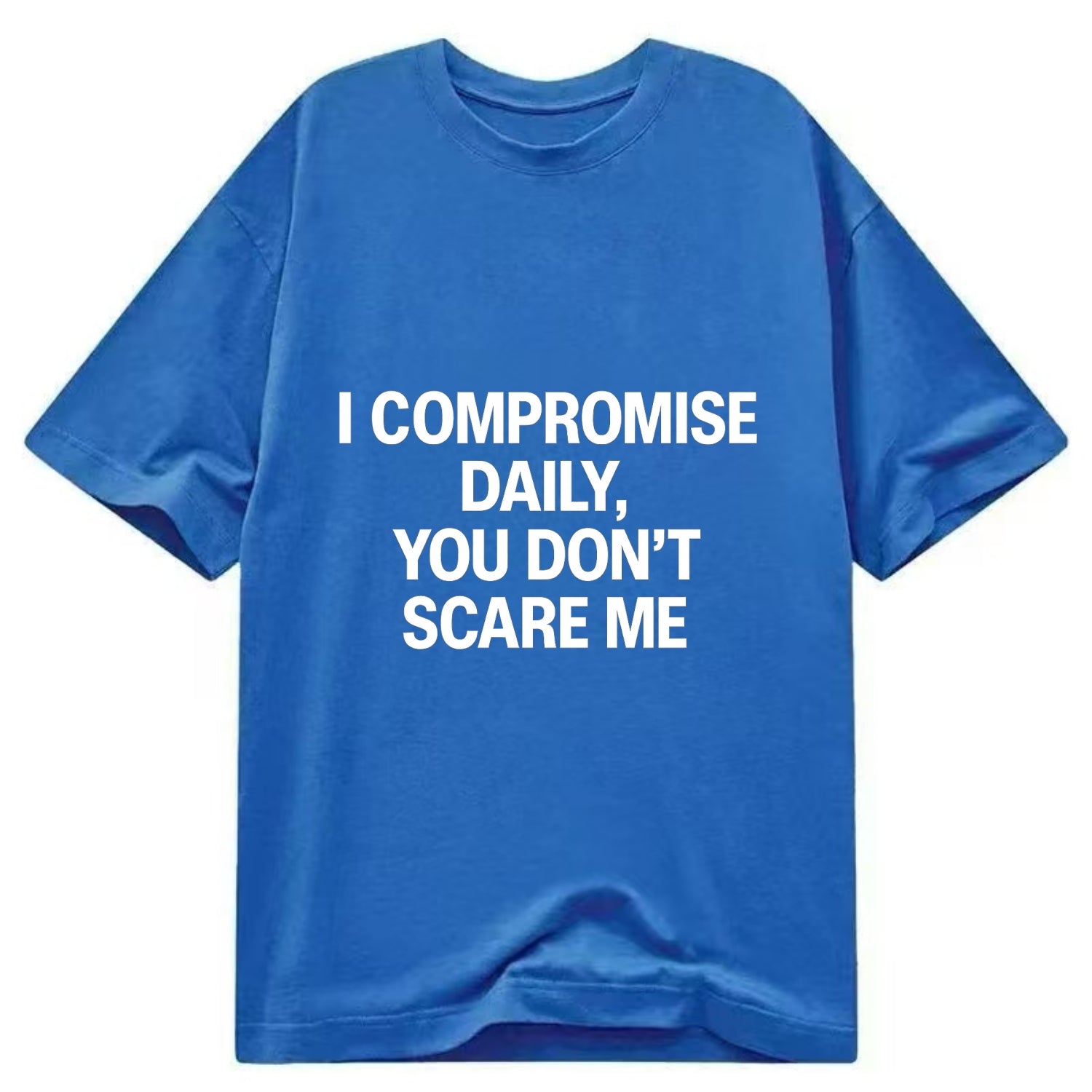 I compromise daily, you don't scare me - Classic T-shirt - Blue
