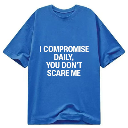 I compromise daily, you don't scare me - Classic T-shirt - Blue