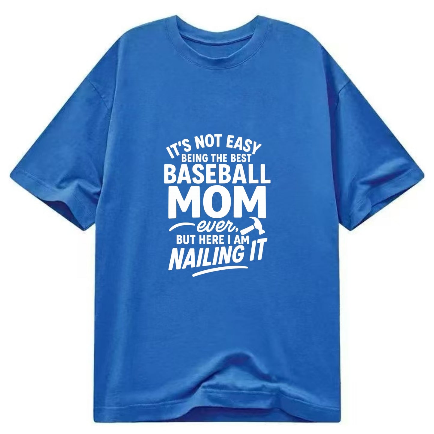 It's not easy being the best BASEBALL MOM ever, but here I am nailing it - Classic T-shirt - Blue